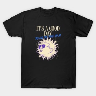 IT'S A GOOD DAY TO GO TO THE GYM T-Shirt